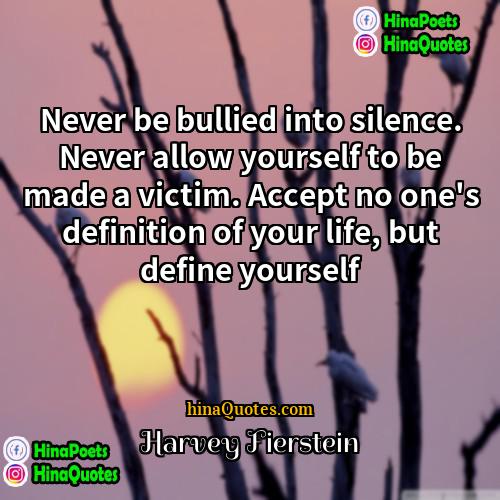 Harvey Fierstein Quotes | Never be bullied into silence. Never allow